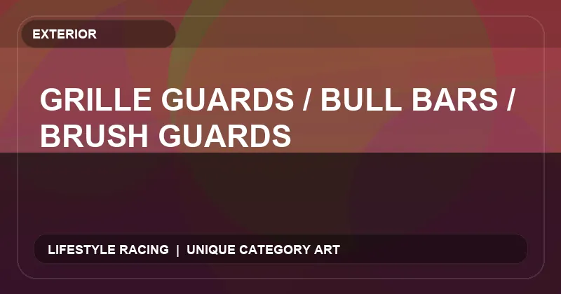 Grille Guards / Bull Bars / Brush Guards